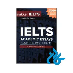 Makkar IELTS Academic Essays From The Past Exams کتاب