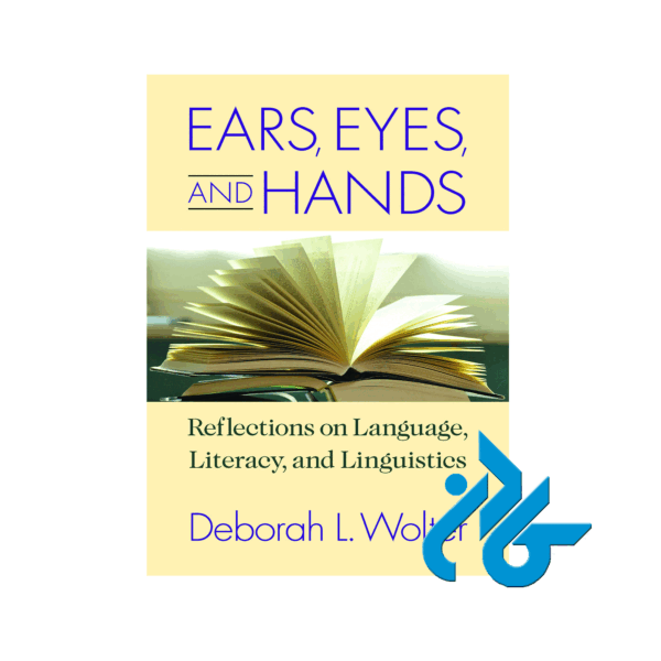 Ears Eyes and Hands Reflections on Language Literacy and Linguistics
