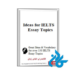 خرید کتاب IDEAS FOR IELTS ESSAY TOPICS