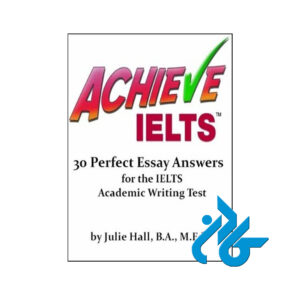 خرید کتاب ACHIEVE IELTS 30 Perfect Essay Answers for the IELTS