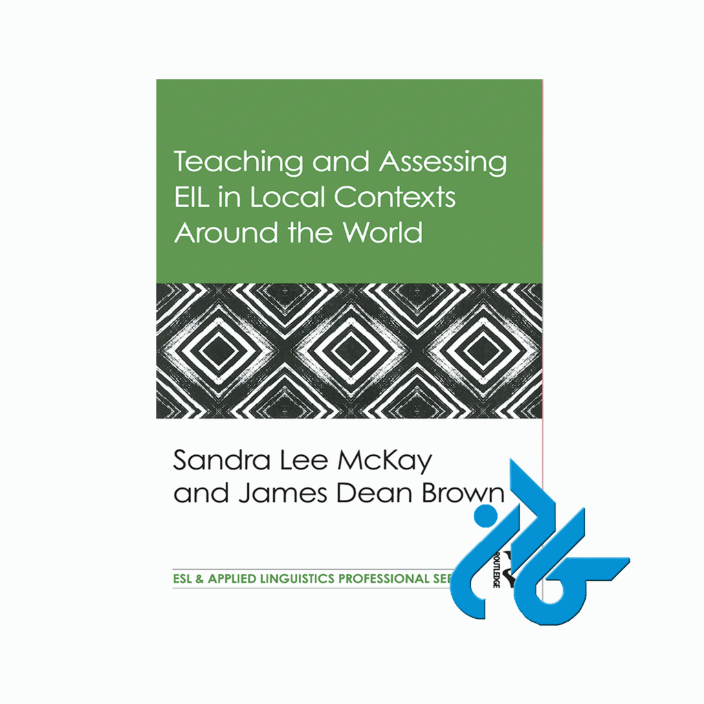 Teaching and Assessing EIL in Local Contexts Around the World