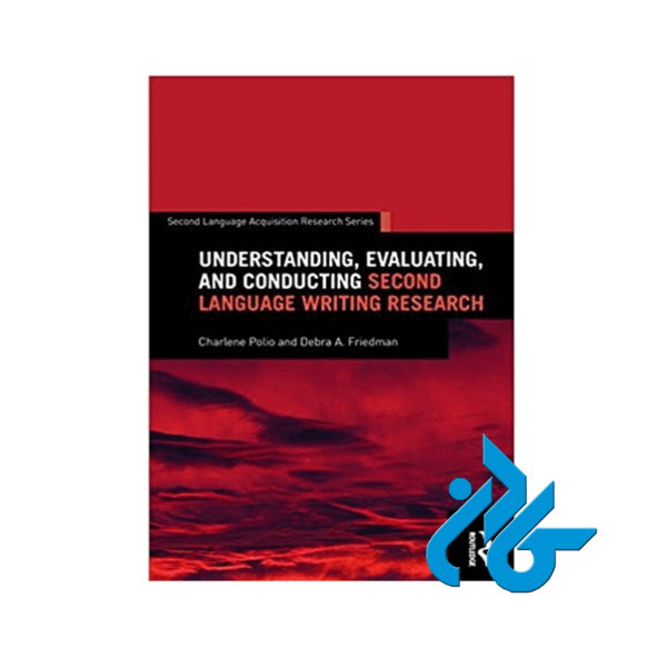 Understanding Evaluating and Conducting Second Language Writing Research