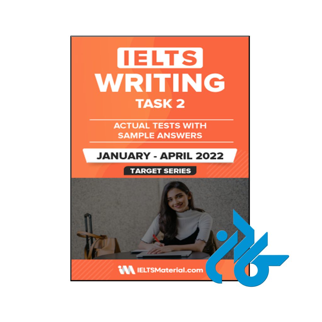 خرید کتاب آیلتس رایتینگ تسک 2 اکچوال تست ژوئن تا آوریل 2022