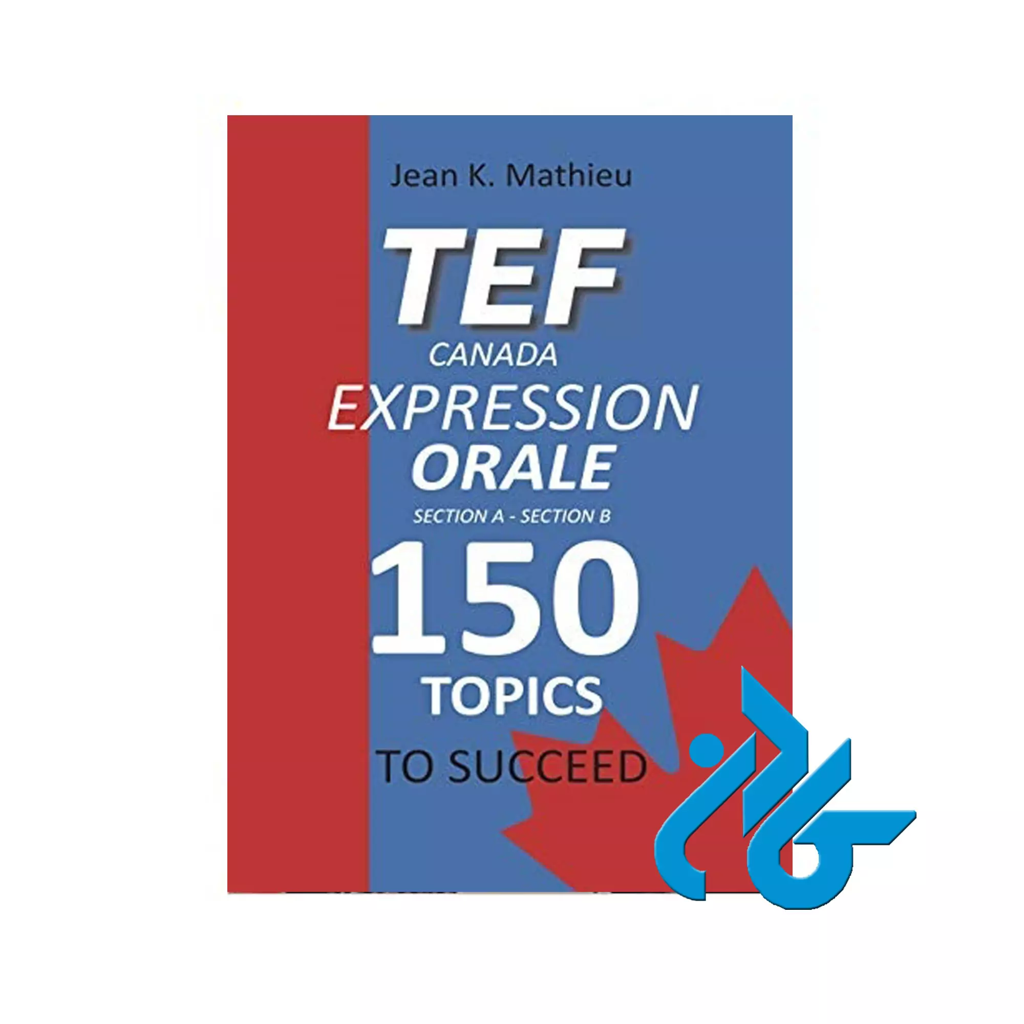 کتاب TEF Canada Expression Orale 150 Topics To Succeed TEF Canada Expression Orale