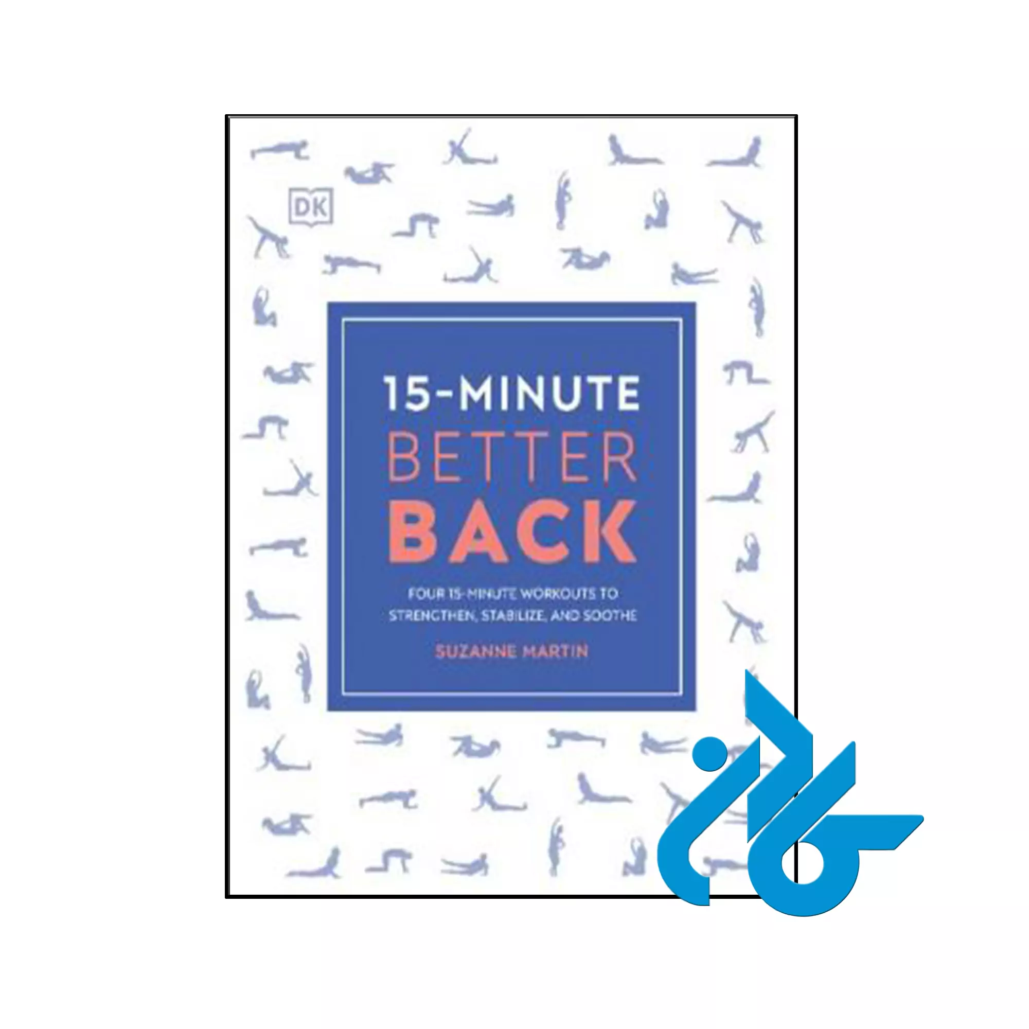 15 Minute Better Back Four 15 Minute Workouts to Strengthen Stabilize and Soothe کتاب 15Minute Better Back