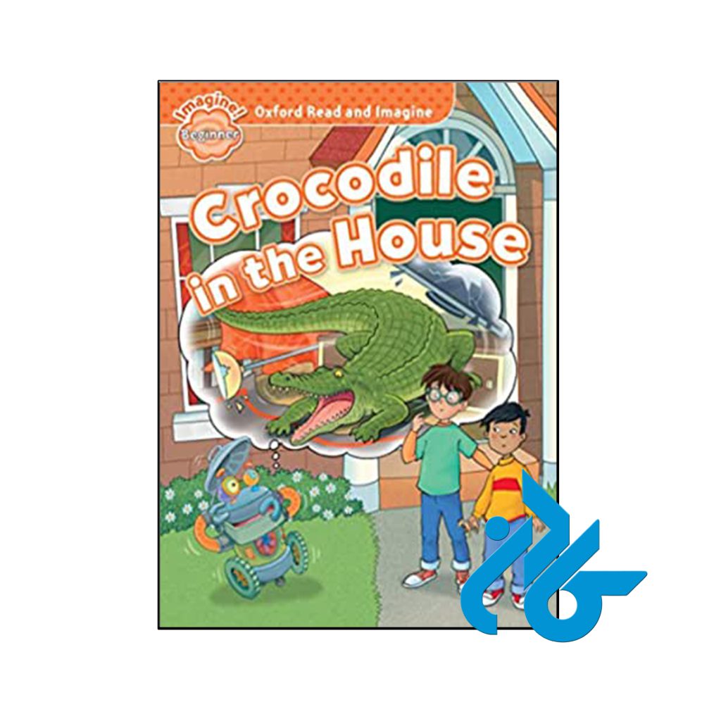 کتاب Oxford Read and Imagine Beginner Crocodile in the House