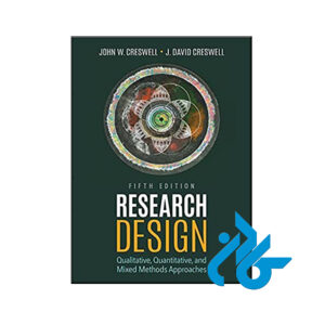 کتاب Research Design Qualitative Quantitative and Mixed Methods Approaches 5th
