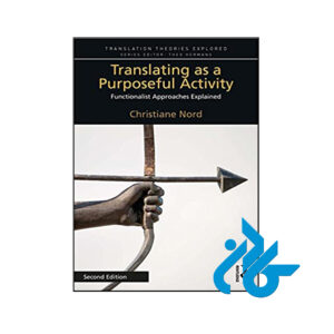 کتاب Translating as a Purposeful Activity Functionalist Approaches Explained