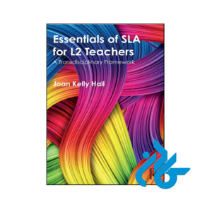 کتاب Essentials of SLA for L2 Teachers A Transdisciplinary Framework