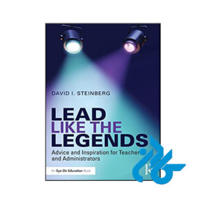 کتاب Lead Like the Legends Advice and Inspiration for Teachers and Administrators