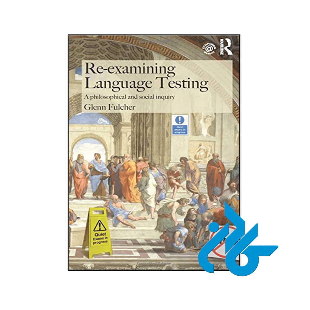 کتاب Re-examining Language Testing A Philosophical and Social Inquiry