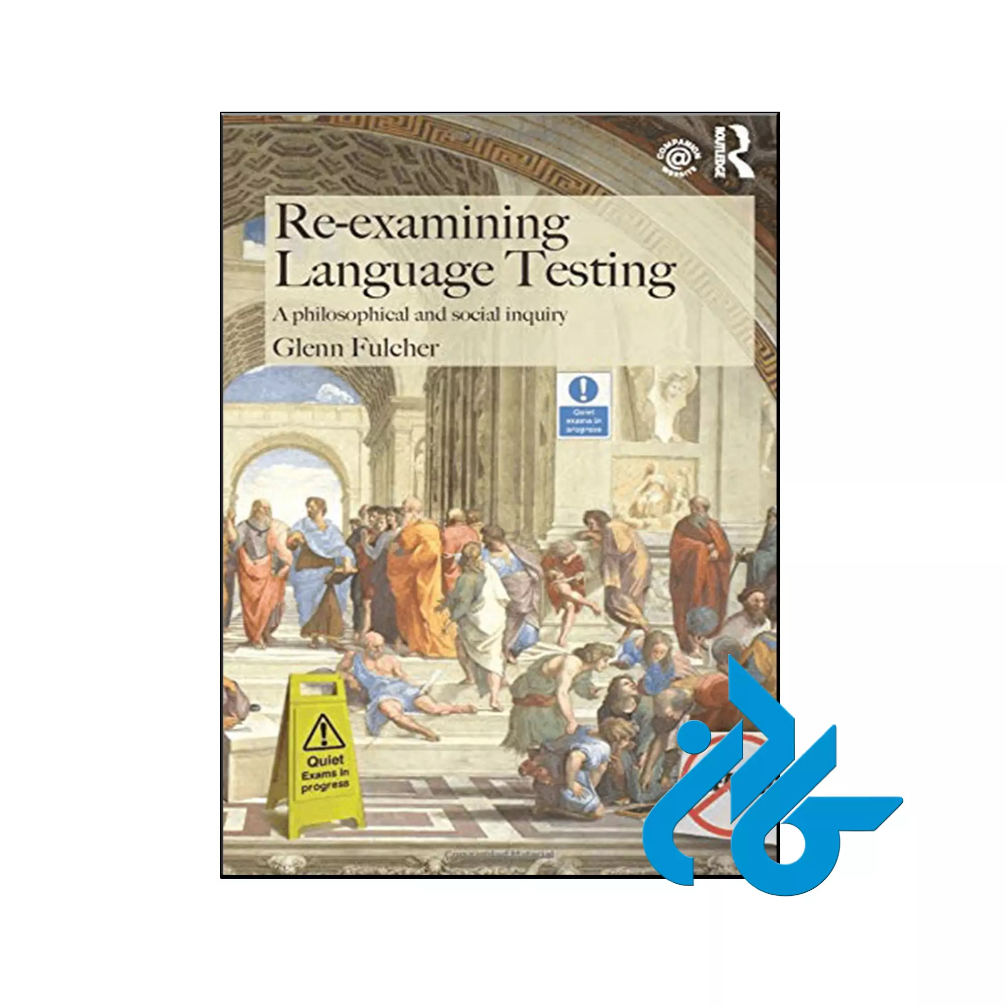 Re-examining Language Testing کتاب Re-examining Language Testing A Philosophical and Social Inquiry