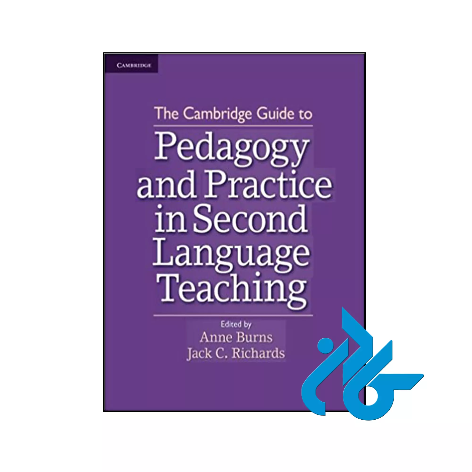 The Cambridge Guide to Pedagogy and Practice in Second Language Teaching کتاب The Cambridge Guide to Pedagogy and Practice in Second Language Teaching