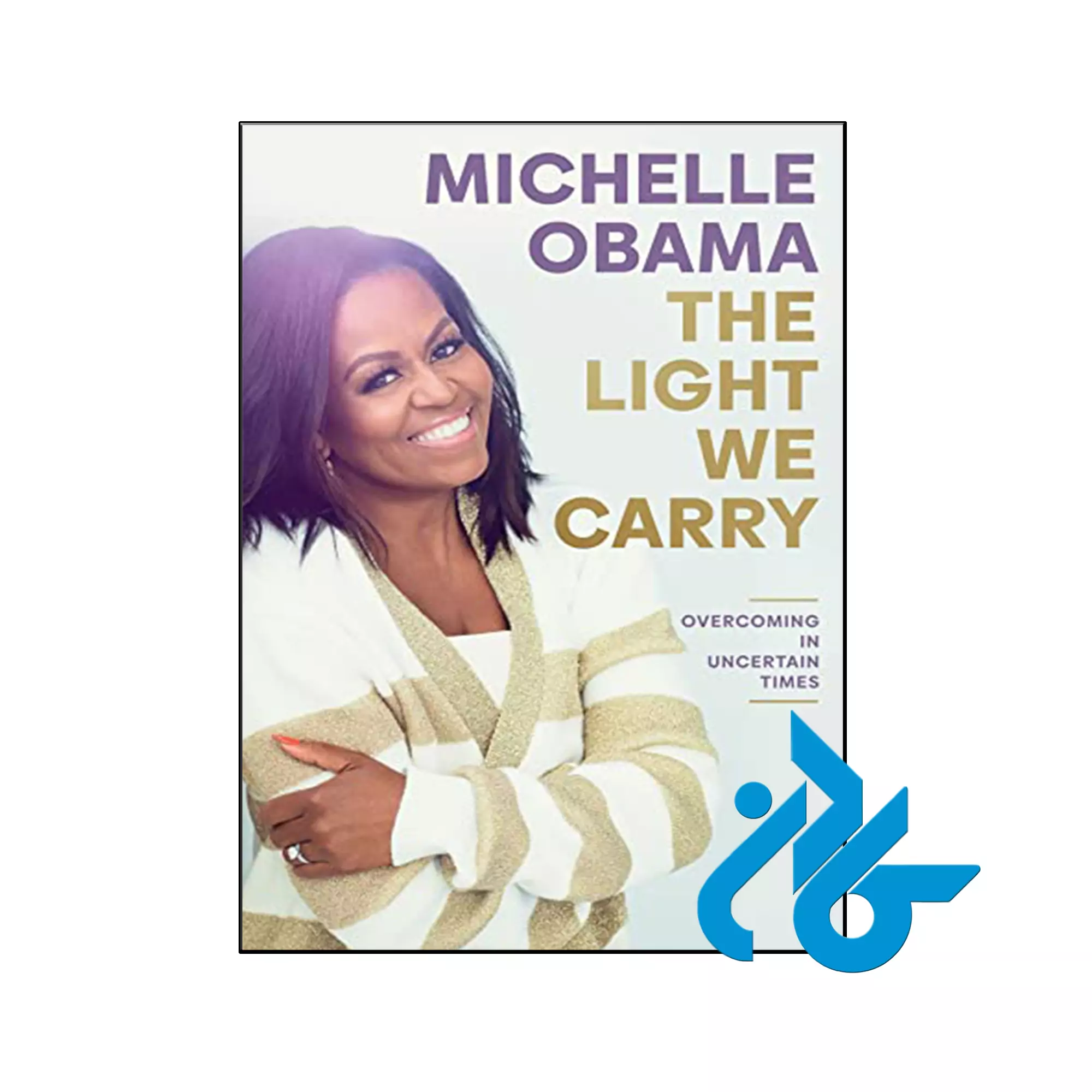 The Light We Carry Overcoming in Uncertain Times کتاب The Light We Carry Overcoming in Uncertain Times