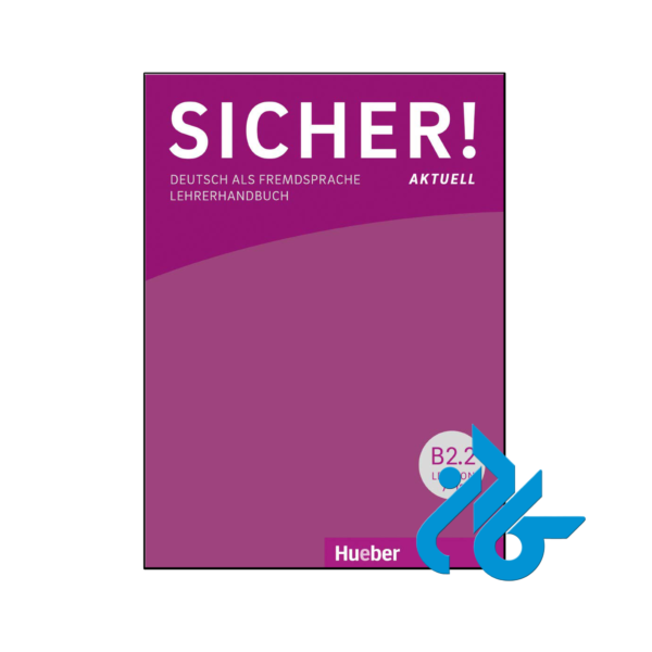 خرید و قیمت کتاب Sicher! Aktuell. Deutsch als Fremdsprache. B2.2. Lektion 7-12. Lehrerhandbuch از فروشگاه کادن