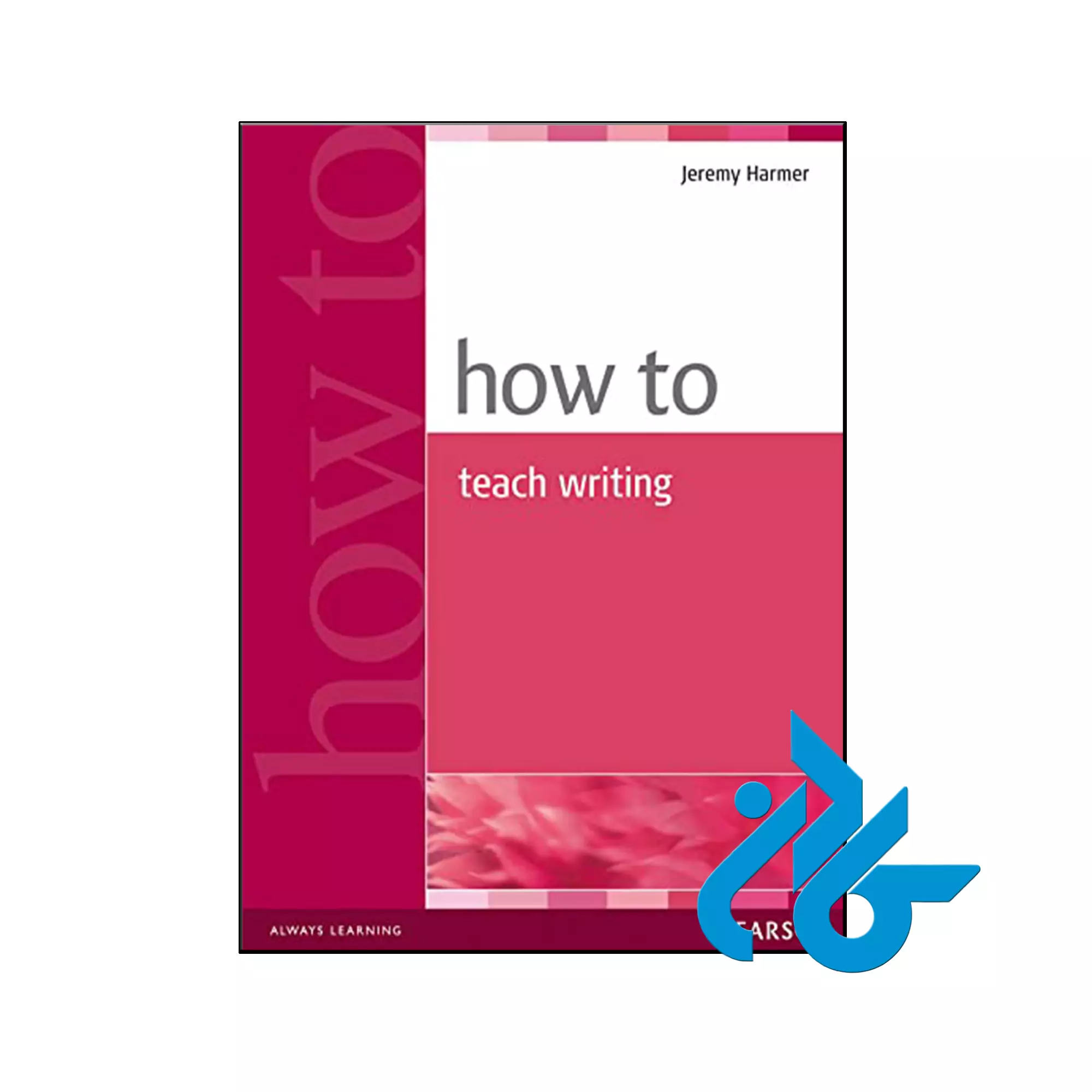 How to Teach Writing دانشگاهی خرید و قیمت کتاب How to Teach Writing از فروشگاه کادن