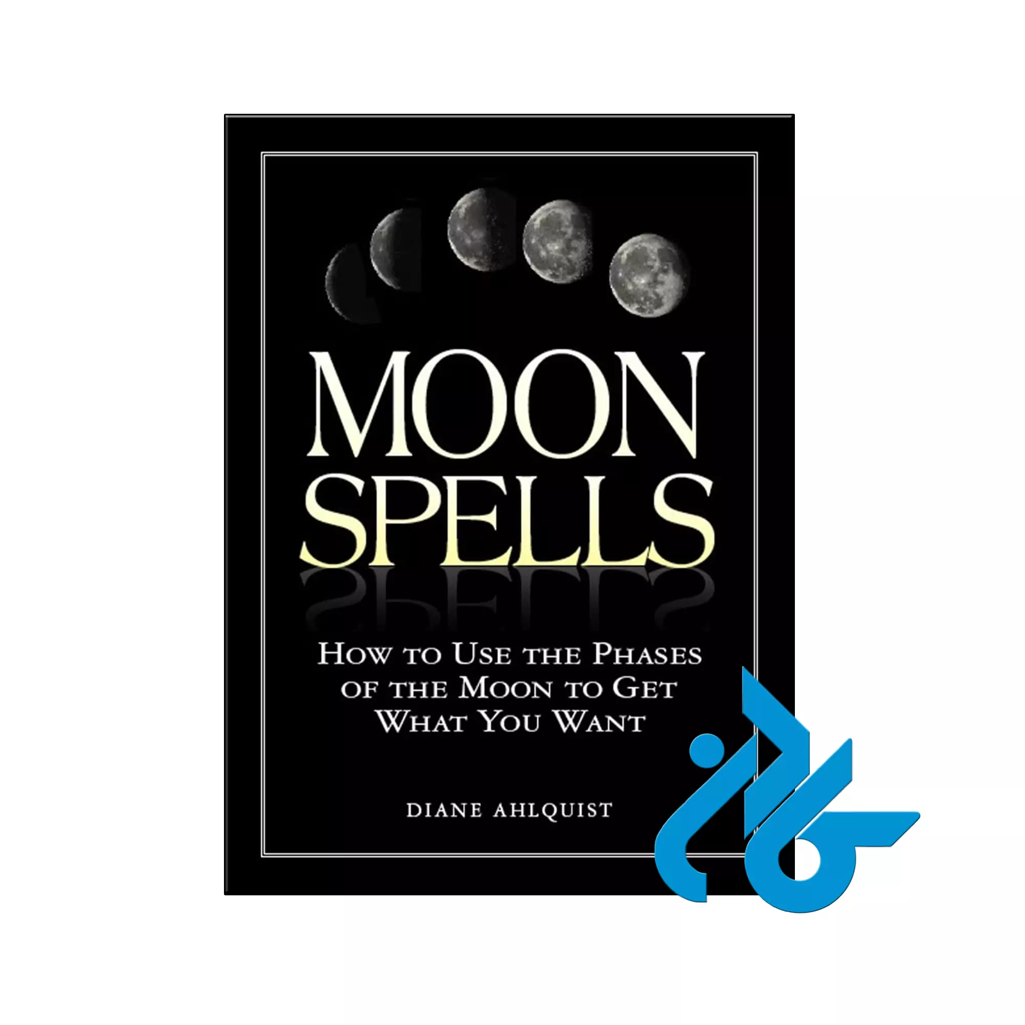 Moon Spells How to Use the Phases of the Moon to Get What You Want فلسفی خرید و قیمت کتاب Moon Spells از فروشگاه کادن
