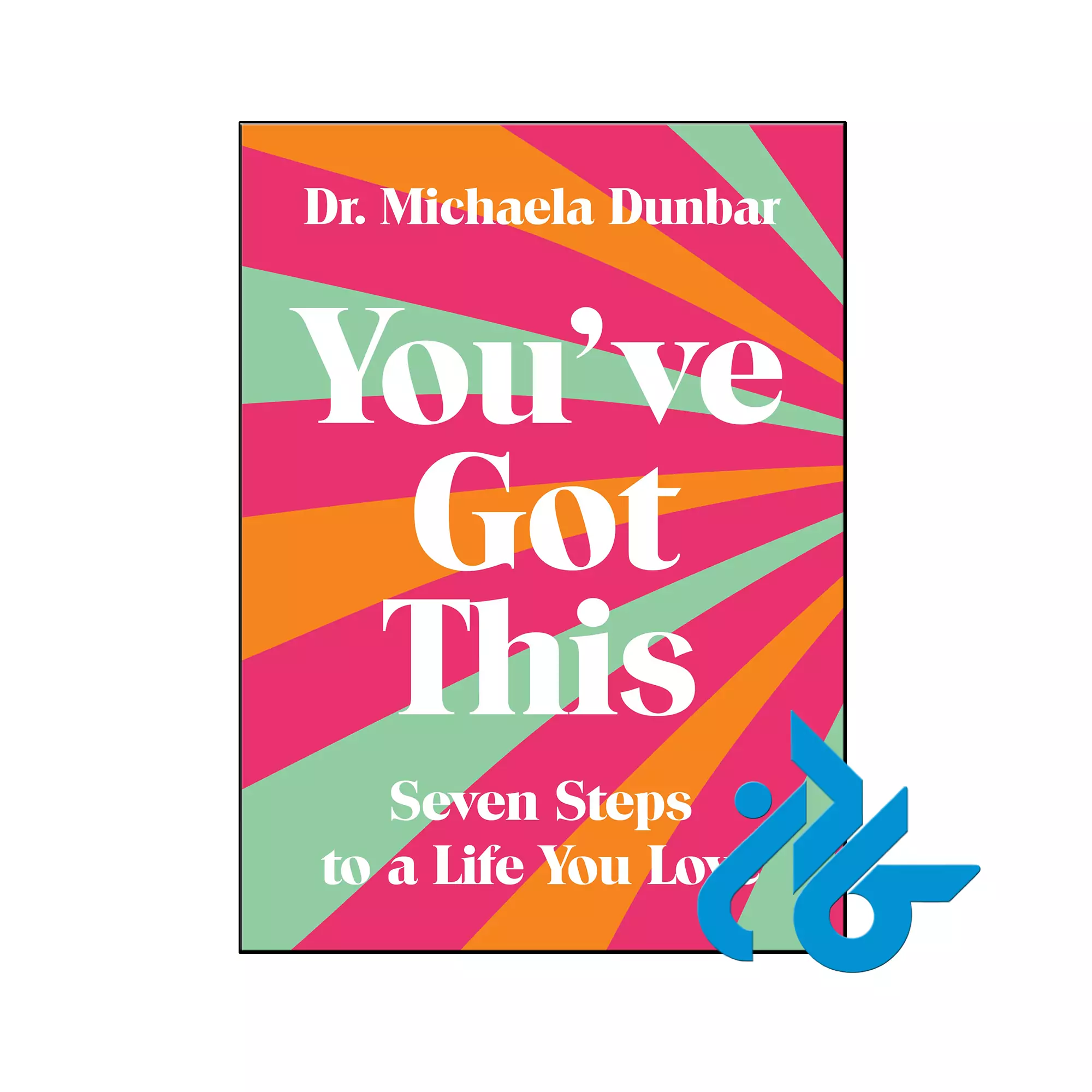 You've Got This Seven Steps to a Life You Love انگیزشی و موفقیت خرید و قیمت کتاب You've Got This Seven Steps to a Life You Love از فروشگاه کادن