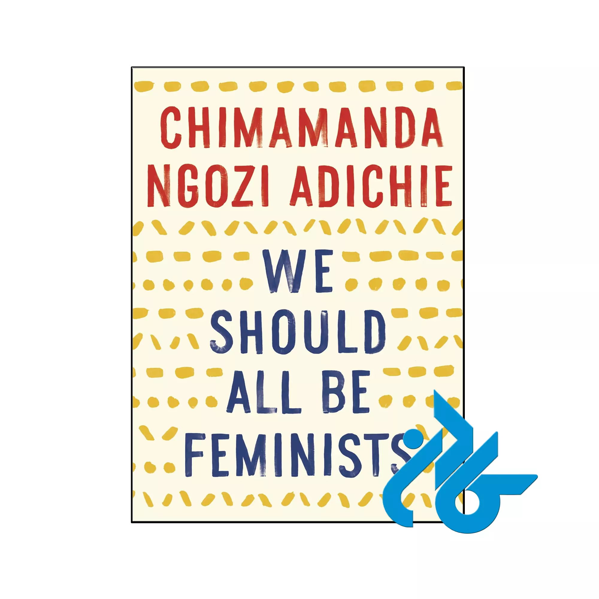 We Should All Be Feminists انگیزشی خرید و قیمت کتاب We Should All Be Feminists از فروشگاه کادن