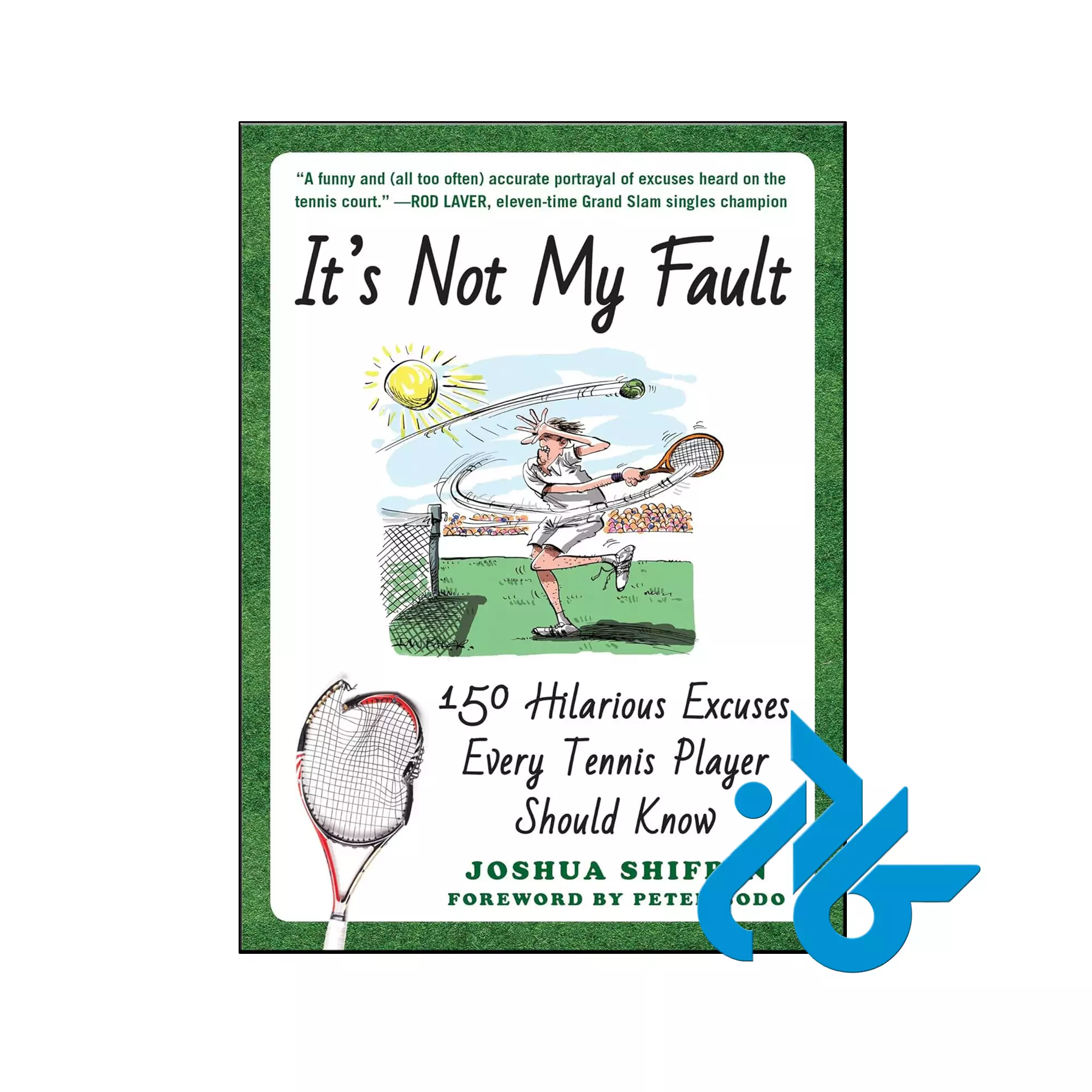 It's Not My Fault 150 Hilarious Excuses Every Tennis Player Should Know خرید و قیمت کتاب Its Not My Fault از فروشگاه کادن