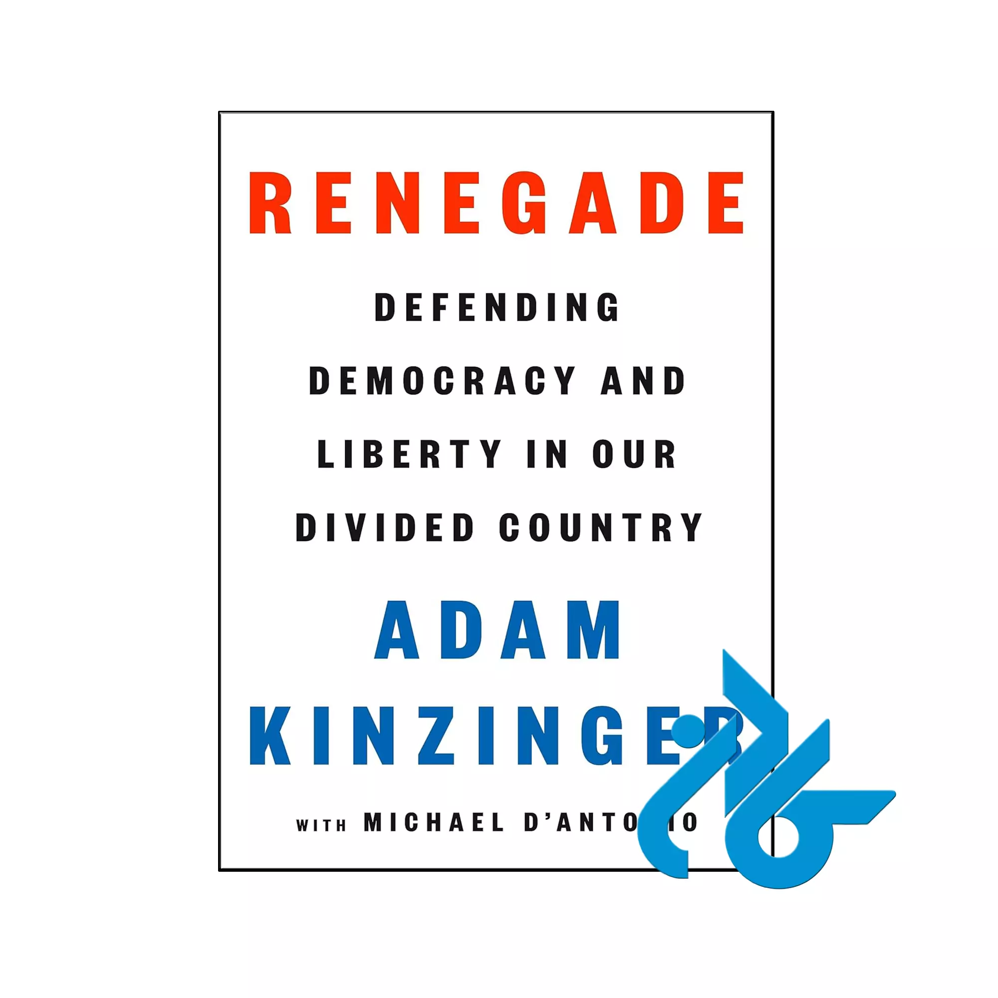 Renegade Defending Democracy and Liberty in Our Divided Country انگیزشی خرید و قیمت کتاب Renegade Defending Democracy and Liberty in Our Divided Country از فروشگاه کادن