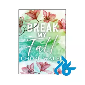 کتاب Break my Fall (رمان سقوط من را بشکن)