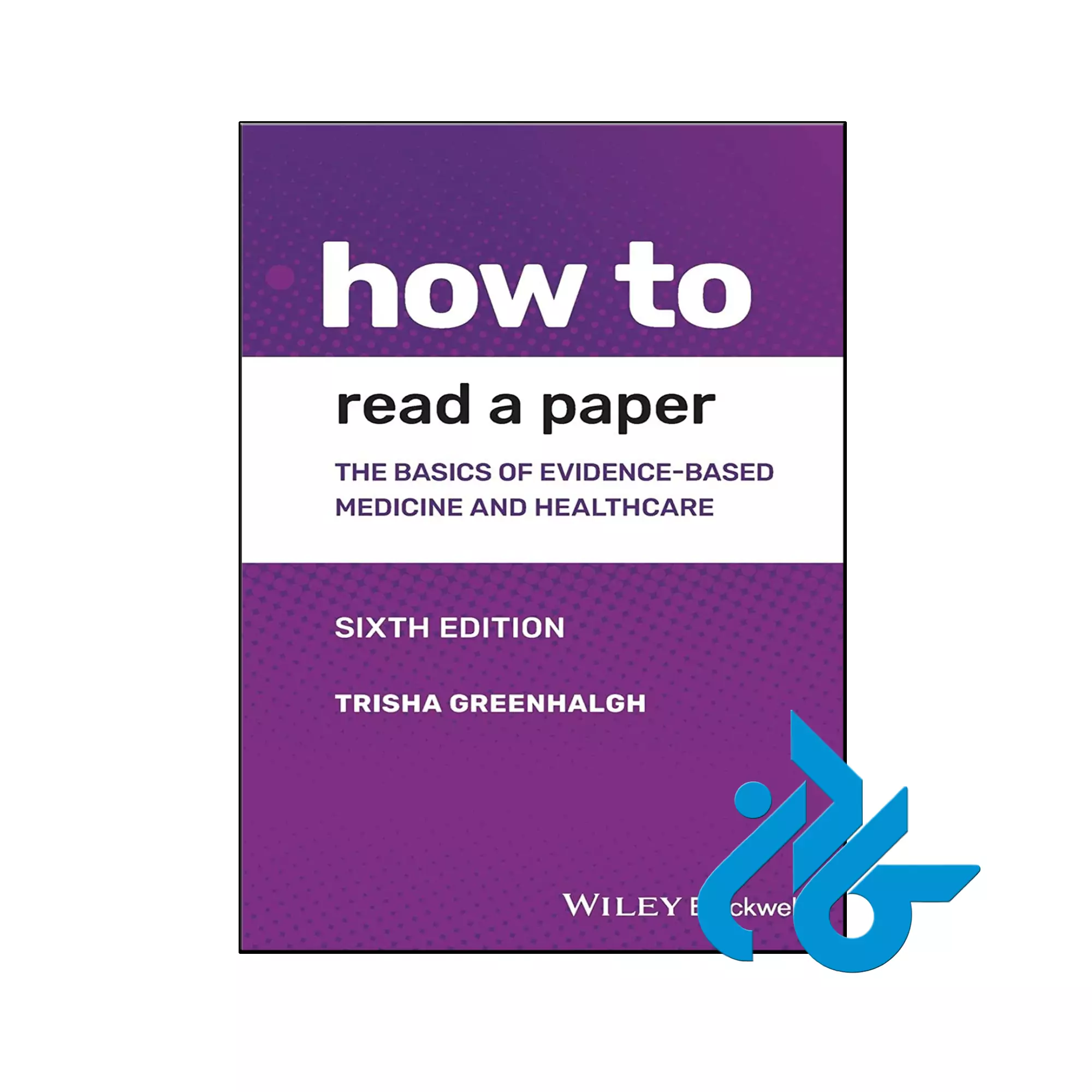 How to Read a Paper The Basics of Evidence-based Medicine and Healthcare 6th خرید و قیمت کتاب How to Read a Paper 6th از فروشگاه کادن