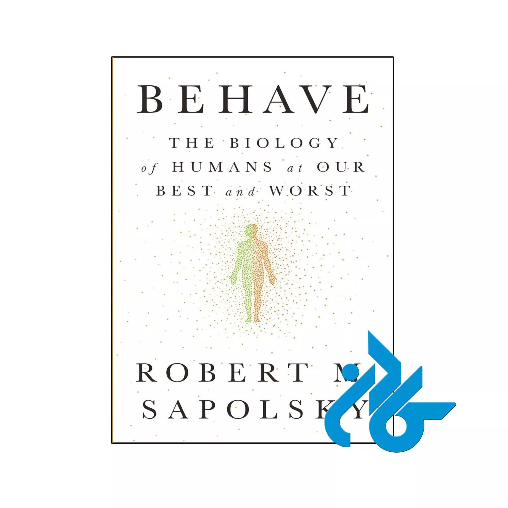 Behave The Biology of Humans at Our Best and Worst خرید و قیمت کتاب Behave The Biology of Humans at Our Best and Worst از فروشگاه کادن