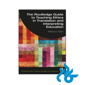 خرید و قیمت کتاب The Routledge Guide to Teaching Ethics in Translation and Interpreting Education از فروشگاه کادن