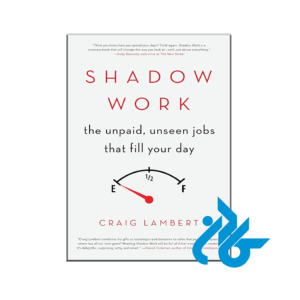 Shadow Work : The Unpaid, Unseen Jobs That Fill Your Day