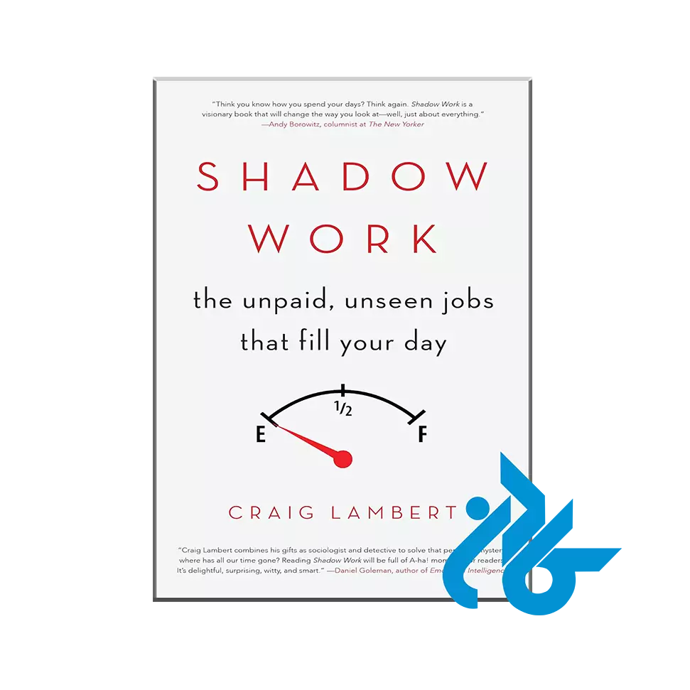 Shadow Work : The Unpaid, Unseen Jobs That Fill Your Day