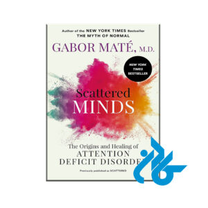 Scattered Minds The Origins and Healing of Attention Deficit Disorder