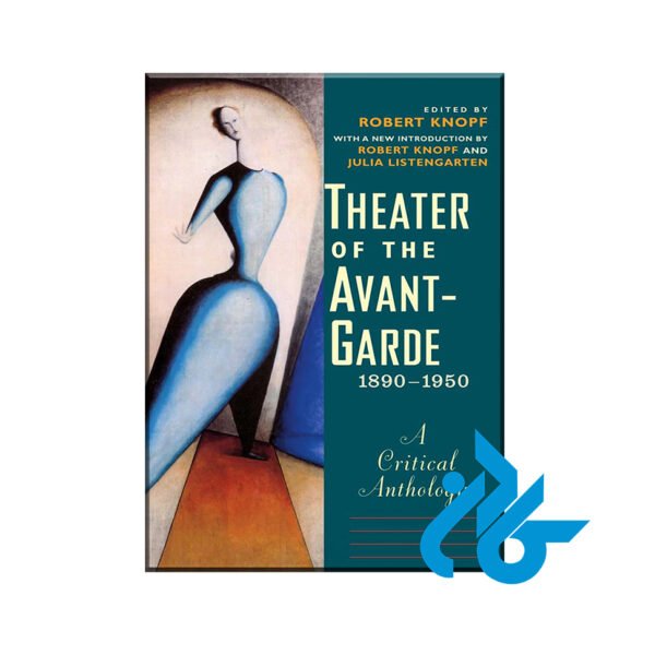 Theater of the Avant-Garde 1890-1950 A Critical Anthology