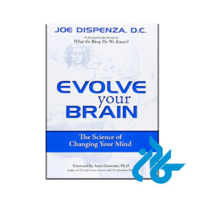 Evolve Your Brain The Science of Changing Your Mind