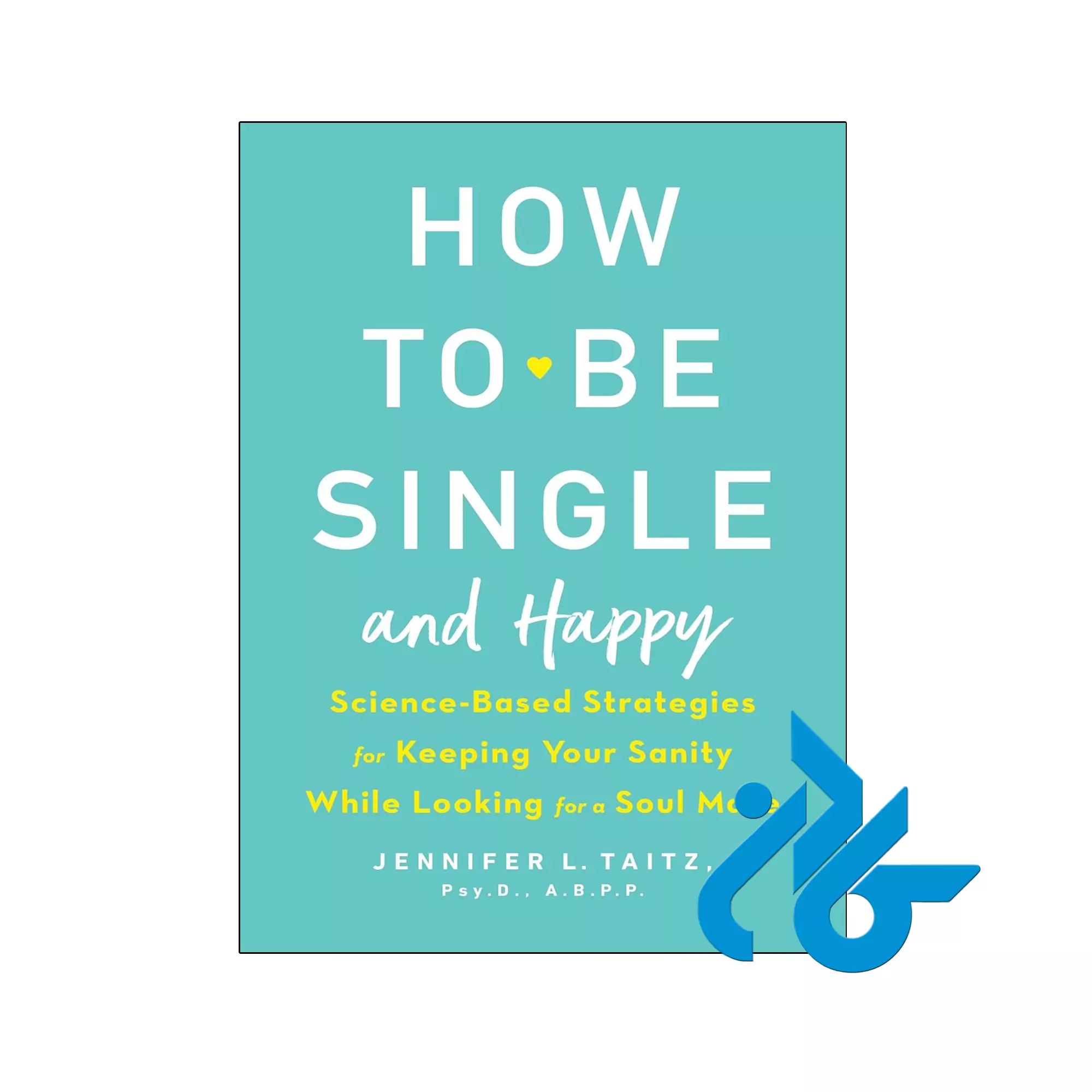 How to Be Single and Happy انگیزشی خرید و قیمت کتاب How to Be Single and Happy از فروشگاه کادن