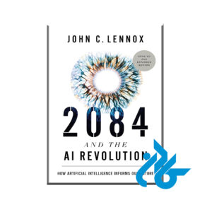 2084 and the AI Revolution How Artificial Intelligence Informs Our Future