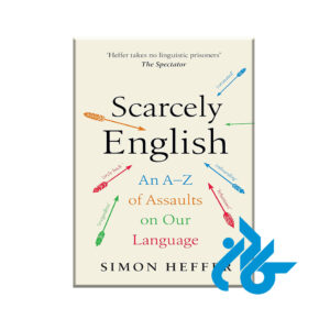 Scarcely English An A-Z of Assaults On Our Language