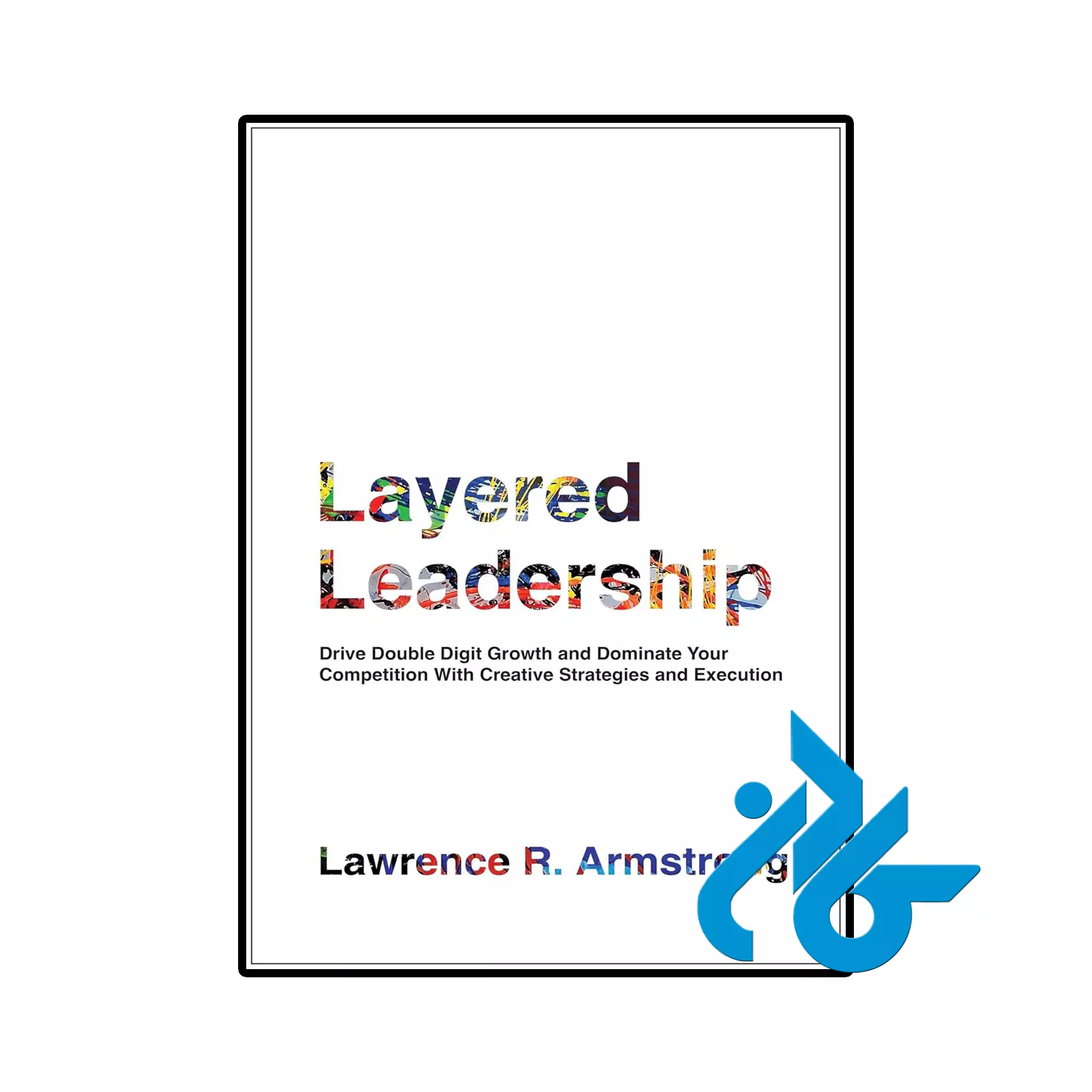 Layered Leadership انگیزشی خرید و قیمت کتاب Layered Leadership از فروشگاه کادن