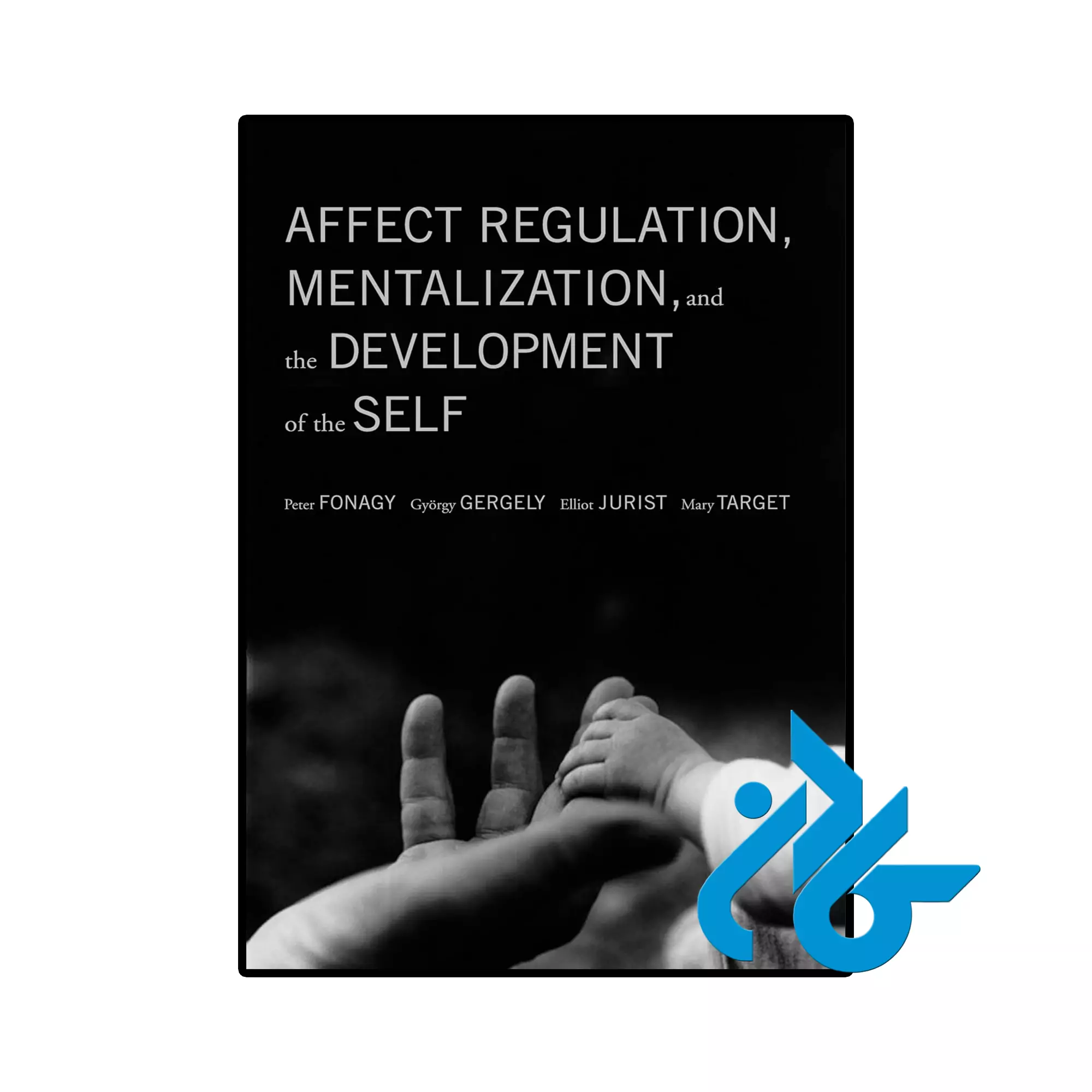 Affect Regulation, Mentalization, and the Development of Self خرید و قیمت کتاب Affect Regulation Mentalization and the Development of Self از فروشگاه کادن
