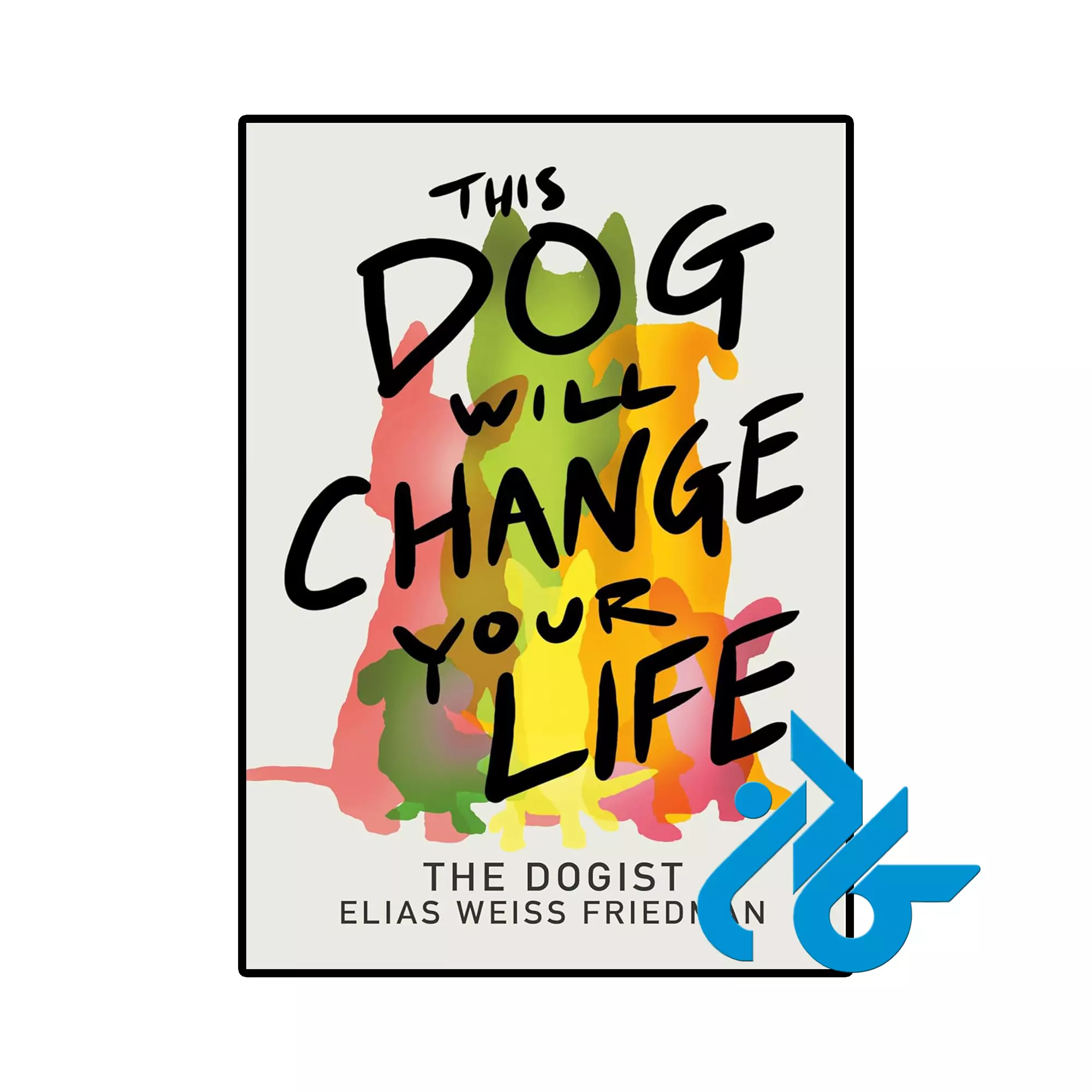 This Dog Will Change Your Life خرید و قیمت کتاب This Dog Will Change Your Life از فروشگاه کادن