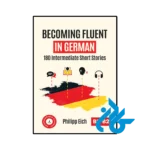 خرید و قیمت کتاب Becoming Fluent In German 180 Intermediate Short Stories از فروشگاه کادن