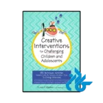 کتاب Creative Interventions for Challenging Children & Adolescents