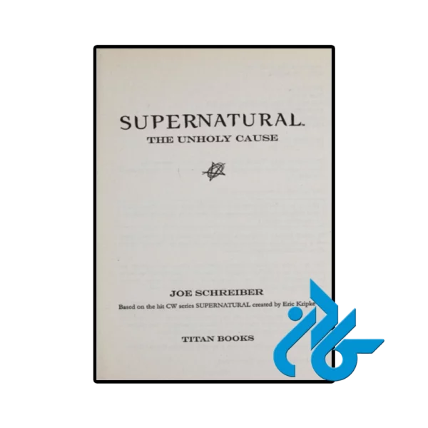 کتاب Supernatural The Unholy Cause (رمان ماوراءالطبیعه آرمان نامقدس) - تصویر 2