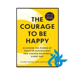 کتاب The Courage to Be Happy